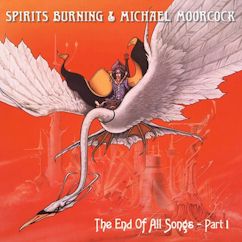 Spirits Burning & Michael Moorcock/The End of All Songs - Part 1 ....CD $16.99